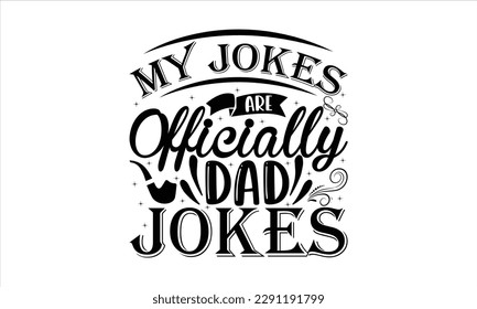  My Jokes are Officially Dad Jokes -   Lettering design for greeting banners, Mouse Pads, Prints, Cards and Posters, Mugs, Notebooks, Floor Pillows and T-shirt prints design.
