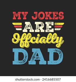 My Jokes Are Officially Dad.Father's Day Quotes T-shirt Design Vector graphics, typographic posters, banners, and Illustrations Vector.