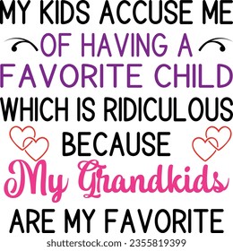 My kids accuse me of having a favorite child which is ridiculous because my grandkids are my favorite t-shirt design