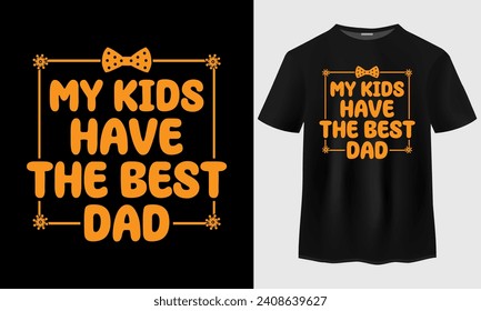 My kids have the best dad t-shirt design for fathers day. Fathers day t-shirt design