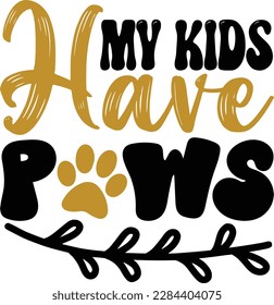 My kids have paws- dog typography t-shirt and svg design