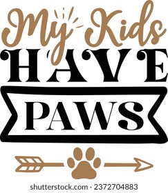 My kids have paws Dog vector design