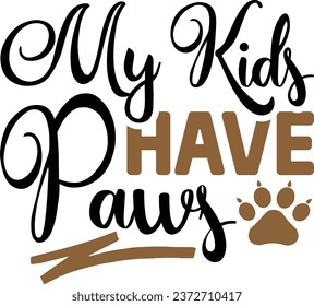 My kids have paws  dog vector design