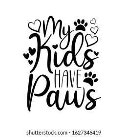 My kids have paws- funny text with hearts. Good for home decor, greeting card, poster, banner, textile print, and gift design.