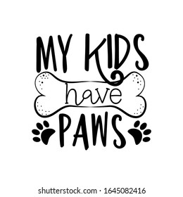 My kids have paws- funny text with bone. Good for greeting card, poster, banner, textile print, and gift design.