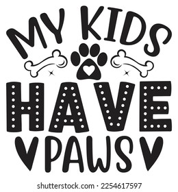 My Kids Have Paws - Mom Mama Mother's Day T-shirt And SVG Design, Mom Mama SVG Quotes Design, Vector EPS Editable Files, can you download this Design.