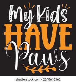 My Kids Have Paws - Mom-Mother's Day T-shirt And SVG Design, Vector File, can you download.