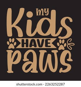  My Kids Have Paws svg design, vector file.