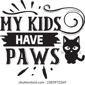 MY KIDS HAVE PAWS svg ,cat svg Design, cat t-shirt design