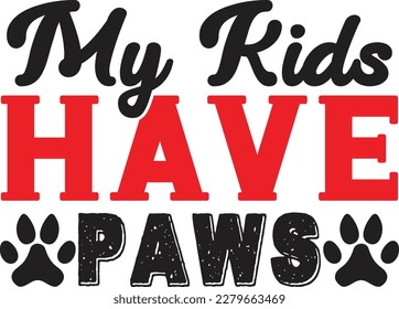 My Kids Have Paws t shirt design