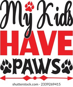 My Kids Have Paws t shirt design