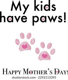 My kids have paws text. Pink doodle paw prints. Happy Mother's Day greeting card