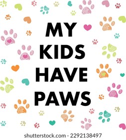 My kids have paws text. Colorful doodle paw prints. Happy Mother's Day greeting card