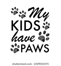 
My kids have paws text. T shirt or design element