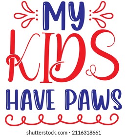 my kids have paws t-shirt design ,vector  file.