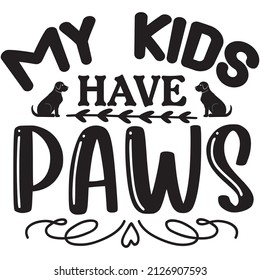 My Kids Have paws t-shirt design ,vector file.