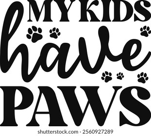 My Kids Have Paws T-shirt Design, Dog Shirt, Pet Design, Animal, Dog Shirt