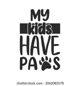 My kids have paws typography Dog SVG quotes  t shirt design