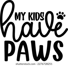 My kids have pawsdog life svg best typography tshirt design premium vector svg