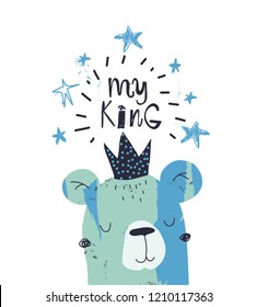 "MY KING" childish creative print with bear. Vector illustration.