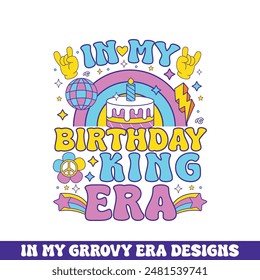 In my king era groovy retro design, groovy retro birthday colorful designs