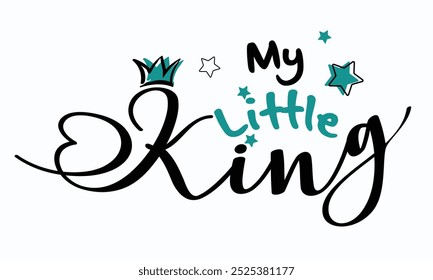 My king hand drawn lettering with decorative elements,  My little King graffiti slogan print Tee, t shirt graphics print vector, grunge t shirt print design, My little King typography, T shirt graphic