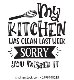my kitchen was clean last week sorry you missed it background inspirational positive quotes, motivational, typography, lettering design
