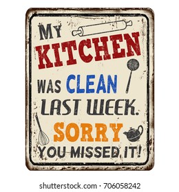 My kitchen was clean last week. Sorry you missed it vintage rusty metal sign on a white background, vector illustration