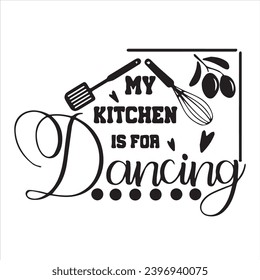 my kitchen is for dacing logo inspirational positive quotes, motivational, typography, lettering design