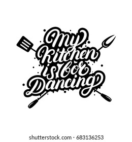 My kitchen is for dancing hand written lettering quote. Calligraphy phrase with kitchen appliances. Kitchen decorate. Isolated on white background. Vector illustration.