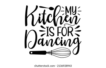 Mi cocina es para bailar - Un afiche de tipografía dibujado a mano. Fragmento conceptual escrito a mano Diseño caligráfico con letras de la mano de camiseta Hogar y Familia. Vector inspirador Bueno para el monocromo