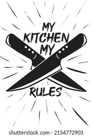 My kitchen my rule. Vector poster with the image of a chef's knives. Decor for a restaurant, cafe. Cooking concept