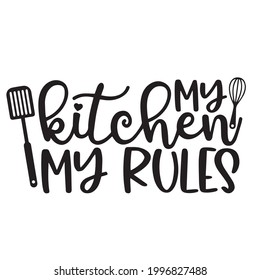 my kitchen my rules background inspirational positive quotes, motivational, typography, lettering design