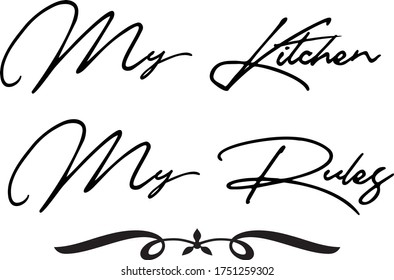 My Kitchen My Rules Calligraphy Handwritten Typography  Black Color Text On 
White Background