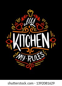 My kitchen my rules. Food Poster Print Lettering. Lettering kitchen cafe restaurant decoration. Hand drawn vector illustration. 