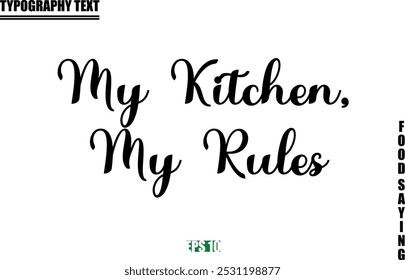 My Kitchen, My Rules Food Quote Of Modern Cursive Typography Text 