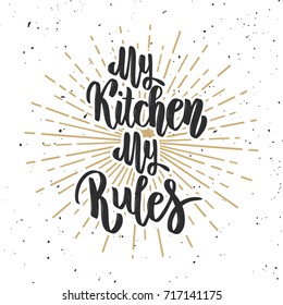 My kitchen my rules. Hand drawn lettering on white background. Design element for poster, greeting card, banner. Vector illustration