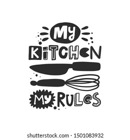 My kitchen my rules hand written lettering. Grunge poster, banner with ink drops and stylized phrase. Typography print isolated design element