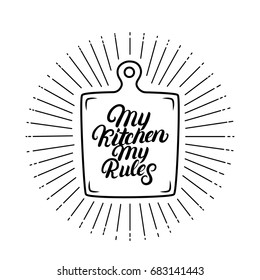 My kitchen my rules hand written lettering quote. Calligraphy phrase with cutting board. Kitchen decorate. Isolated on white background. Vector illustration.