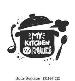 My kitchen my rules. Hand-lettering phrase. Vector illustration. Can be used for badges, labels, logo, bakery, street festival, farmers market, country fair, shop, kitchen classes, food studio