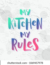 My kitchen, my rules. Modern Gradient effect text on light grunge background. Vector illustration hand lettering quote