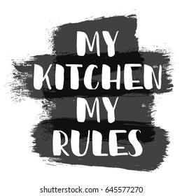 MY KITCHEN MY RULES. Quote kitchen design. Modern brush calligraphy. White text about rules on black color brushstroke on white background.  Vector illustration food hand lettering.  