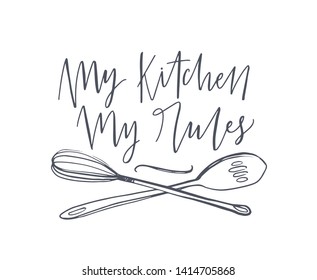 My Kitchen My Rules slogan handwritten with cursive calligraphic font and decorated by crossed whisk and spoon. Elegant lettering and tools for food preparation. Hand drawn vector illustration.