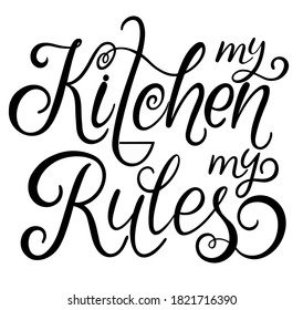 My Kitchen My Rules text. Handwritten calligraphy text for inspirational posters, cards and social media content. phrase isolated.
