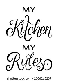 My Kitchen My Rules text. Handwritten calligraphy text for inspirational posters, cards and social media content. phrase isolated.