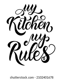 My Kitchen My Rules text. Handwritten calligraphy text for inspirational posters, cards and social media content. phrase isolated.