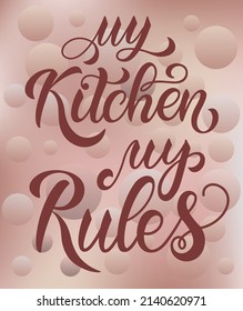 My Kitchen My Rules text. Handwritten calligraphy text for inspirational posters, cards and social media content. phrase isolated.