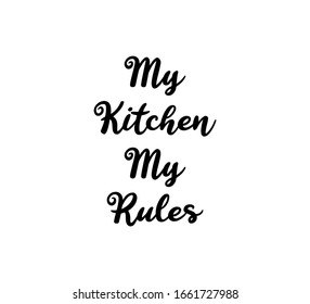 My kitchen my rules text word Hand drawn Lettering card. Modern brush calligraphy Vector illustration