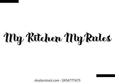 My kitchen my rules typography food saying text
