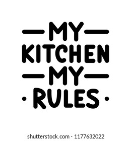 MY KITCHEN MY RULES. Typography poster. Black text on white background. Quote about kitchen rules. Vector illustration hand lettering. Bold.